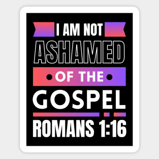 I Am Not Ashamed Of The Gospel | Bible Verse Romans 1:16 Magnet